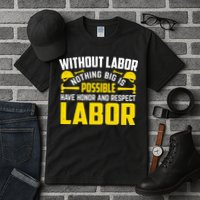 Without Labor Nothing Big Is Possible Have Honor And Respect Labor Day Gift Tall T-Shirt