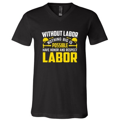 Without Labor Nothing Big Is Possible Have Honor And Respect Labor Day Gift V-Neck T-Shirt