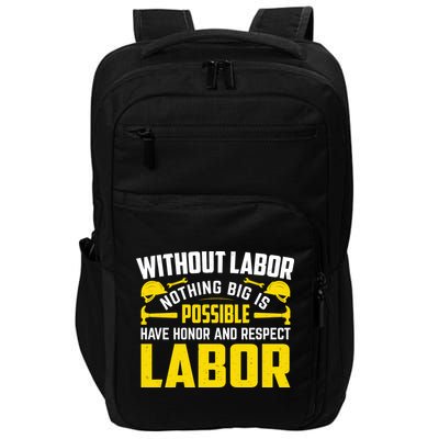 Without Labor Nothing Big Is Possible Have Honor And Respect Labor Day Gift Impact Tech Backpack
