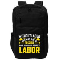 Without Labor Nothing Big Is Possible Have Honor And Respect Labor Day Gift Impact Tech Backpack