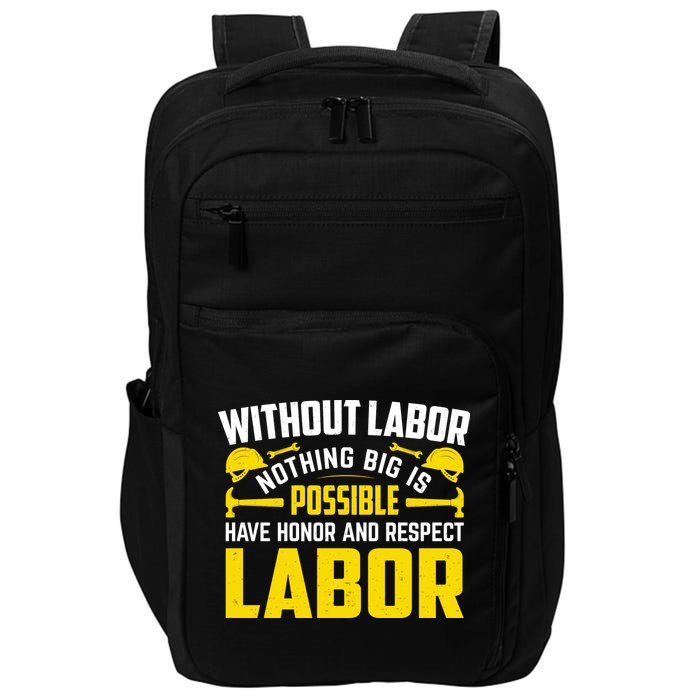 Without Labor Nothing Big Is Possible Have Honor And Respect Labor Day Gift Impact Tech Backpack