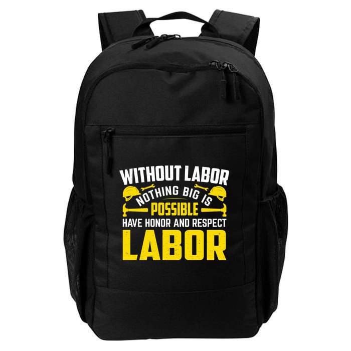 Without Labor Nothing Big Is Possible Have Honor And Respect Labor Day Gift Backpack