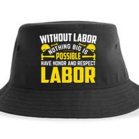 Without Labor Nothing Big Is Possible Have Honor And Respect Labor Day Gift Sustainable Bucket Hat