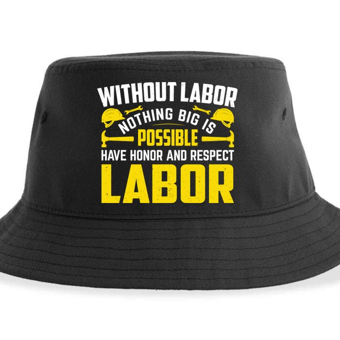 Without Labor Nothing Big Is Possible Have Honor And Respect Labor Day Gift Sustainable Bucket Hat