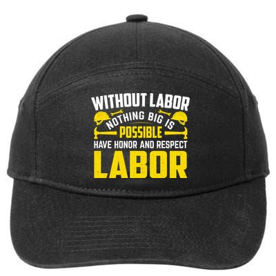 Without Labor Nothing Big Is Possible Have Honor And Respect Labor Day Gift 7-Panel Snapback Hat