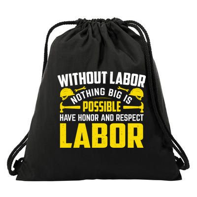 Without Labor Nothing Big Is Possible Have Honor And Respect Labor Day Gift Drawstring Bag