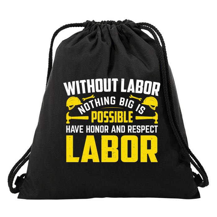 Without Labor Nothing Big Is Possible Have Honor And Respect Labor Day Gift Drawstring Bag