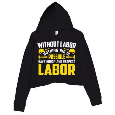 Without Labor Nothing Big Is Possible Have Honor And Respect Labor Day Gift Crop Fleece Hoodie