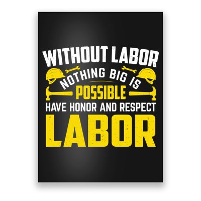 Without Labor Nothing Big Is Possible Have Honor And Respect Labor Day Gift Poster
