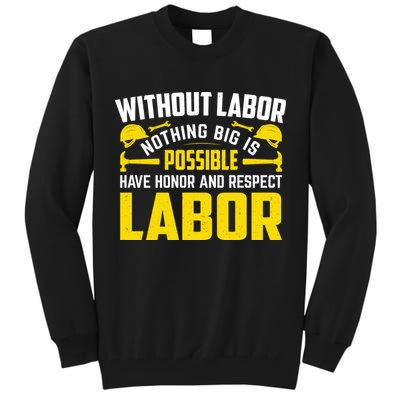 Without Labor Nothing Big Is Possible Have Honor And Respect Labor Day Gift Tall Sweatshirt