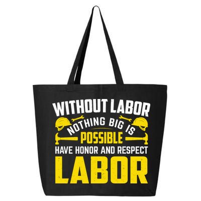 Without Labor Nothing Big Is Possible Have Honor And Respect Labor Day Gift 25L Jumbo Tote