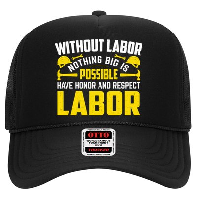 Without Labor Nothing Big Is Possible Have Honor And Respect Labor Day Gift Trucker Hat
