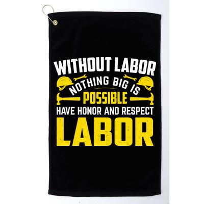 Without Labor Nothing Big Is Possible Have Honor And Respect Labor Day Gift Golf Towel