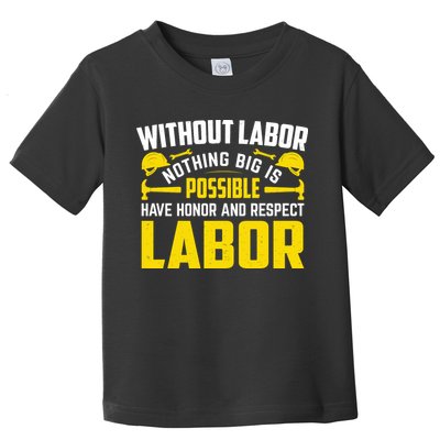 Without Labor Nothing Big Is Possible Have Honor And Respect Labor Day Gift Toddler T-Shirt