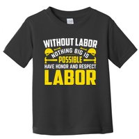 Without Labor Nothing Big Is Possible Have Honor And Respect Labor Day Gift Toddler T-Shirt