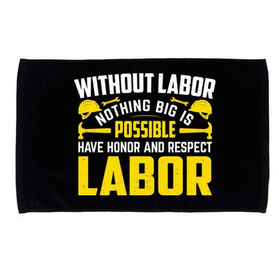Without Labor Nothing Big Is Possible Have Honor And Respect Labor Day Gift Microfiber Hand Towel