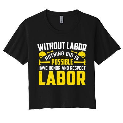 Without Labor Nothing Big Is Possible Have Honor And Respect Labor Day Gift Crop Top