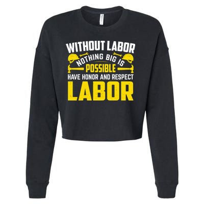 Without Labor Nothing Big Is Possible Have Honor And Respect Labor Day Gift Cropped Pullover Crew