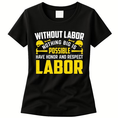 Without Labor Nothing Big Is Possible Have Honor And Respect Labor Day Gift Womens T-Shirt