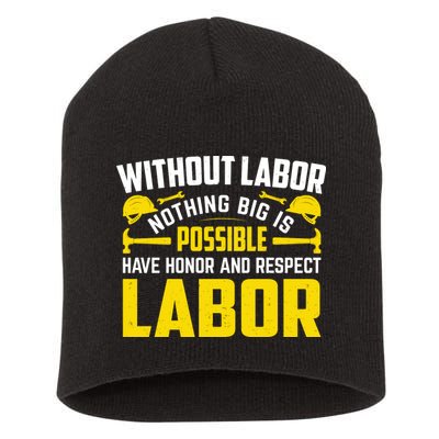 Without Labor Nothing Big Is Possible Have Honor And Respect Labor Day Gift Short Acrylic Beanie
