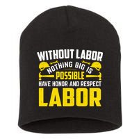 Without Labor Nothing Big Is Possible Have Honor And Respect Labor Day Gift Short Acrylic Beanie