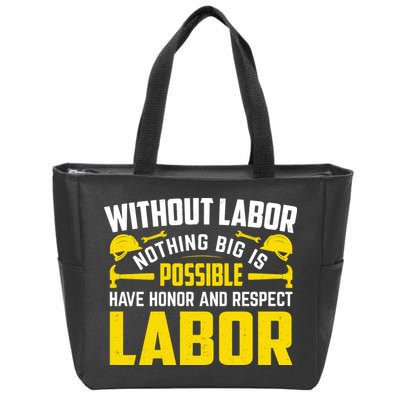 Without Labor Nothing Big Is Possible Have Honor And Respect Labor Day Gift Zip Tote Bag
