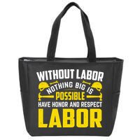 Without Labor Nothing Big Is Possible Have Honor And Respect Labor Day Gift Zip Tote Bag