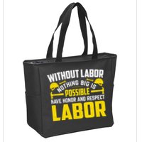 Without Labor Nothing Big Is Possible Have Honor And Respect Labor Day Gift Zip Tote Bag