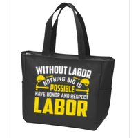Without Labor Nothing Big Is Possible Have Honor And Respect Labor Day Gift Zip Tote Bag