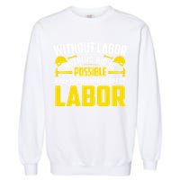 Without Labor Nothing Big Is Possible Have Honor And Respect Labor Day Gift Garment-Dyed Sweatshirt