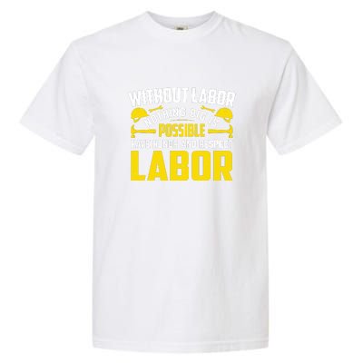 Without Labor Nothing Big Is Possible Have Honor And Respect Labor Day Gift Garment-Dyed Heavyweight T-Shirt