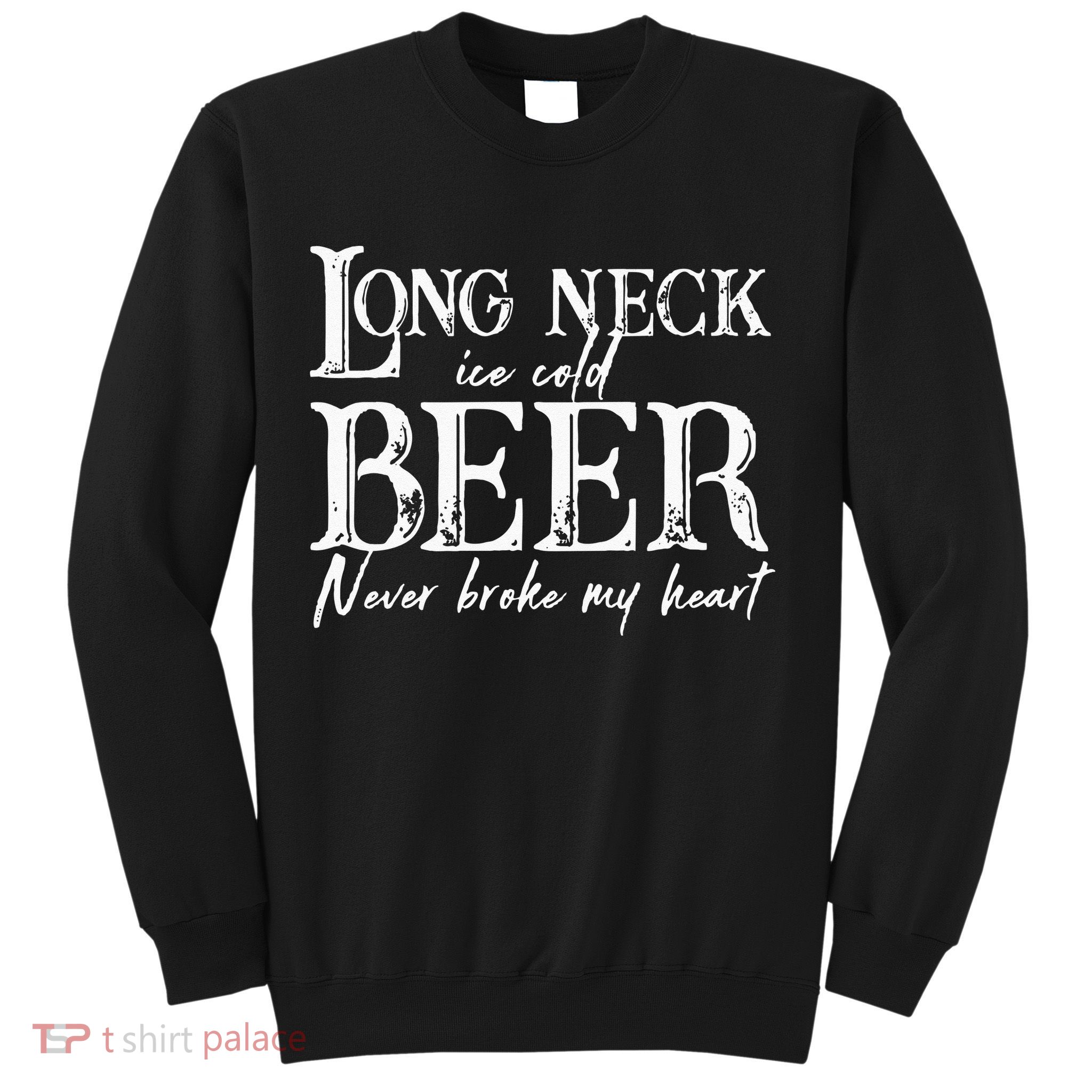 Womens Long Neck Ice Cold Beer Never Broke My Heart Sweatshirt