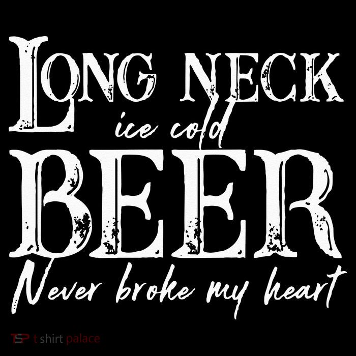 Womens Long Neck Ice Cold Beer Never Broke My Heart Tall T-Shirt