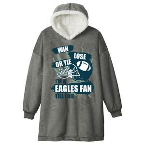 Win, Lose, Or Tie I'm A Eagles Fan Till I Die Hooded Wearable Blanket