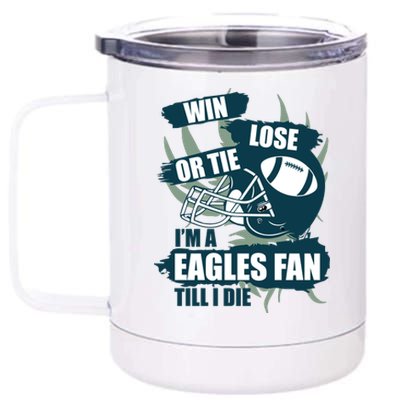 Win, Lose, Or Tie I'm A Eagles Fan Till I Die 12 oz Stainless Steel Tumbler Cup