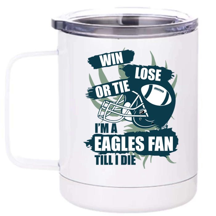 Win, Lose, Or Tie I'm A Eagles Fan Till I Die 12 oz Stainless Steel Tumbler Cup