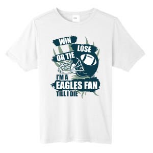 Win, Lose, Or Tie I'm A Eagles Fan Till I Die Tall Fusion ChromaSoft Performance T-Shirt