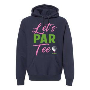 Wo LetS Par Funny Golf Golfer Girl Wo Golfing Party Premium Hoodie