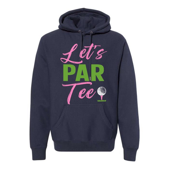 Wo LetS Par Funny Golf Golfer Girl Wo Golfing Party Premium Hoodie