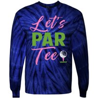 Wo LetS Par Funny Golf Golfer Girl Wo Golfing Party Tie-Dye Long Sleeve Shirt