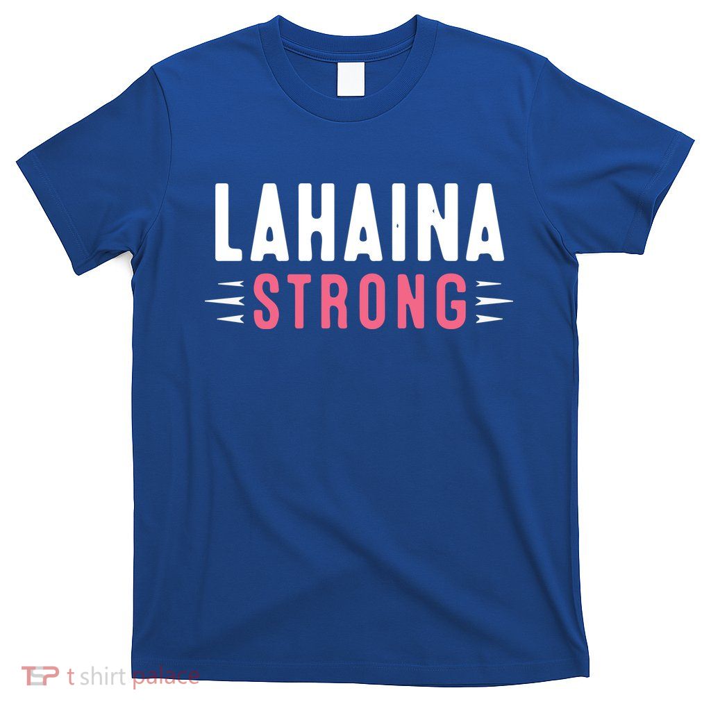 Wildfire Lahaina Pray For Lahaina Maui Hawaii Strong Gift T-Shirt