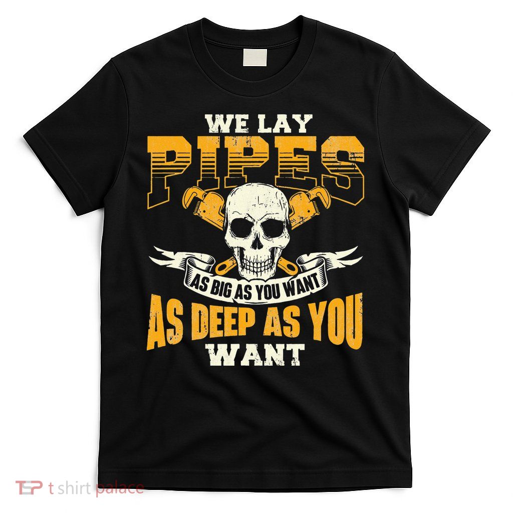 We Lay Pipes Pipefitter Pipe Fitter Plumber Plumbing T-Shirt