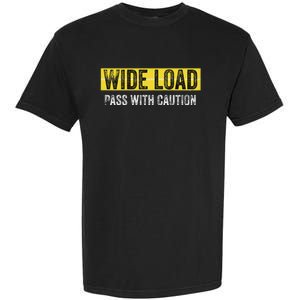 Wide Load Pass With Caution Funny Oversized Load Sign Garment-Dyed Heavyweight T-Shirt