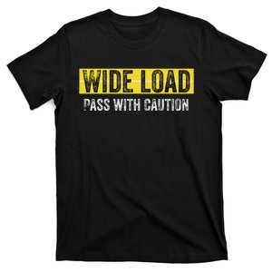 Wide Load Pass With Caution Funny Oversized Load Sign T-Shirt