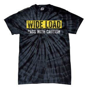 Wide Load Pass With Caution Funny Oversized Load Sign Tie-Dye T-Shirt