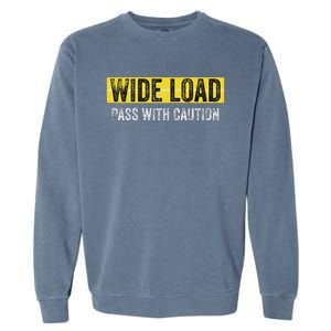 Wide Load Pass With Caution Funny Oversized Load Sign Garment-Dyed Sweatshirt