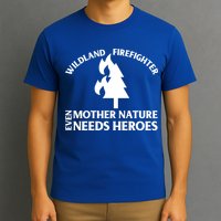 Wild Land Rural Fire Fighters Mother Nature Needs Heroes Meaningful Gift T-Shirt