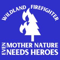 Wild Land Rural Fire Fighters Mother Nature Needs Heroes Meaningful Gift T-Shirt