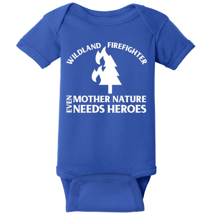 Wild Land Rural Fire Fighters Mother Nature Needs Heroes Meaningful Gift Baby Bodysuit