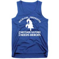Wild Land Rural Fire Fighters Mother Nature Needs Heroes Meaningful Gift Tank Top